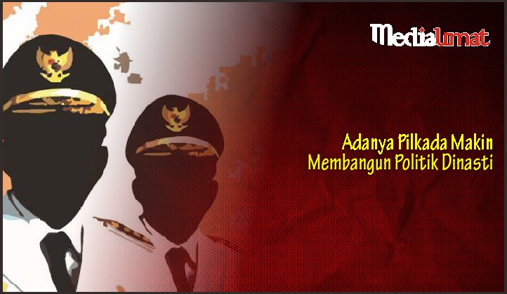  Adanya Pilkada Makin Membangun Politik Dinasti