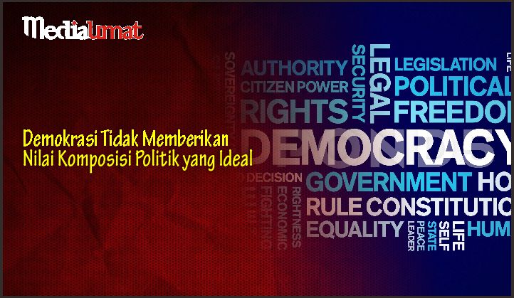  Demokrasi Tidak Memberikan Nilai Komposisi Politik yang Ideal