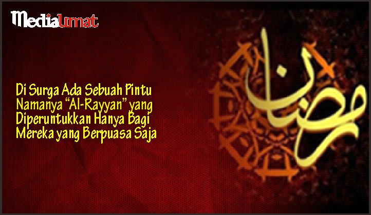  Di Surga Ada Sebuah Pintu Namanya “Al-Rayyan” yang Diperuntukkan Hanya Bagi Mereka yang Berpuasa Saja