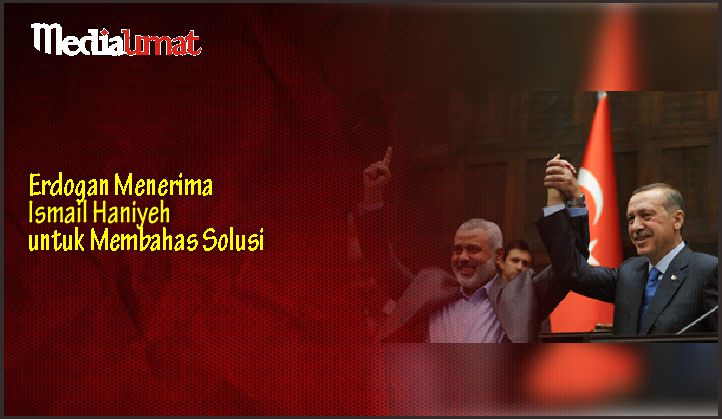  Erdogan Menerima Ismail Haniyeh untuk Membahas Solusi