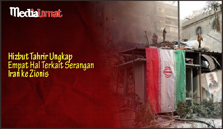  Hizbut Tahrir Ungkap Empat Hal Terkait Serangan Iran ke Zionis