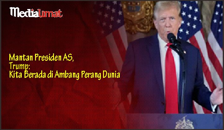  Mantan Presiden AS, Trump: Kita Berada di Ambang Perang Dunia