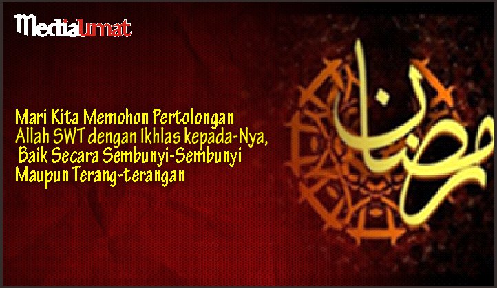  Mari Kita Memohon Pertolongan Allah SWT dengan Ikhlas kepada-Nya, Baik Secara Sembunyi-Sembunyi Maupun Terang-terangan