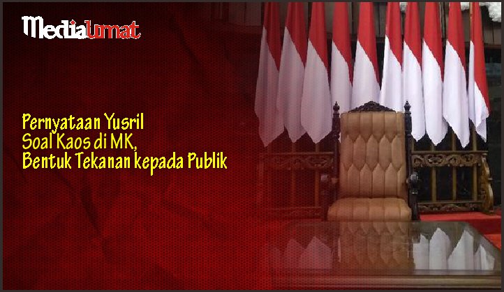  Pernyataan Yusril Soal Kaos di MK, Bentuk Tekanan kepada Publik