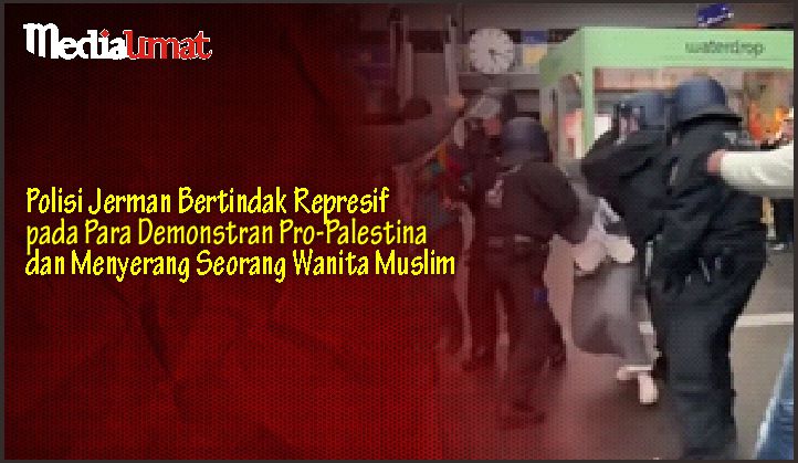  Polisi Jerman Bertindak Represif pada Para Demonstran Pro-Palestina dan Menyerang Seorang Wanita Muslim