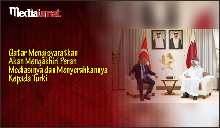  Qatar Mengisyaratkan Akan Mengakhiri Peran Mediasinya dan Menyerahkannya Kepada Turki