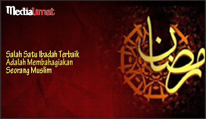  Salah Satu Ibadah Terbaik Adalah Membahagiakan Seorang Muslim