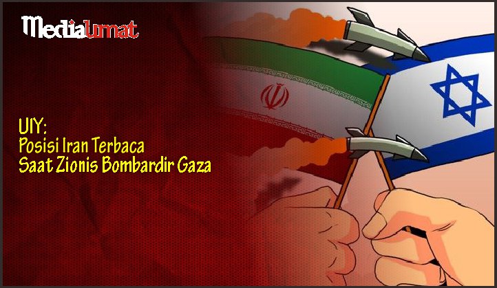  UIY: Posisi Iran Terbaca Saat Zionis Bombardir Gaza