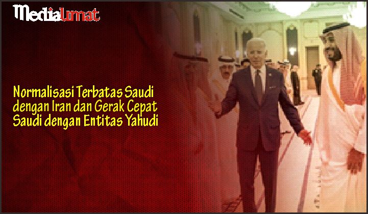  Normalisasi Terbatas Saudi dengan Iran dan Gerak Cepat Saudi dengan Entitas Yahudi
