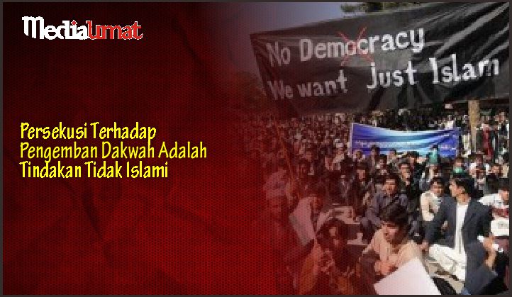  Persekusi Terhadap Pengemban Dakwah Adalah Tindakan Tidak Islami