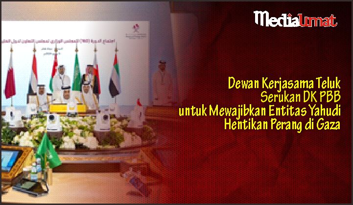  Dewan Kerjasama Teluk Serukan DK PBB untuk Mewajibkan Entitas Yahudi Hentikan Perang di Gaza