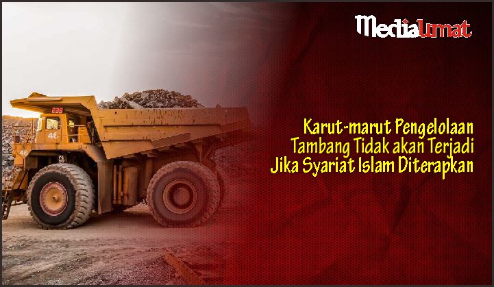  Karut-marut Pengelolaan Tambang Tidak akan Terjadi Jika Syariat Islam Diterapkan