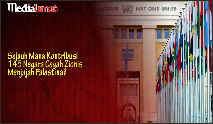  Sejauh Mana Kontribusi 145 Negara Cegah Zionis Menjajah Palestina?