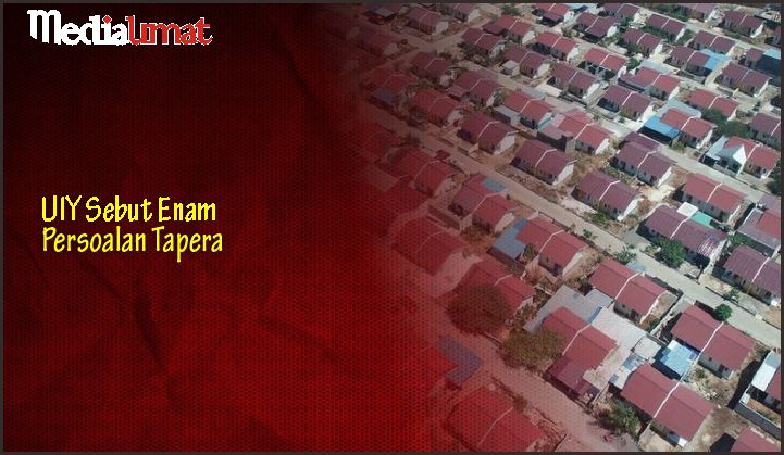  UIY Sebut Enam Persoalan Tapera