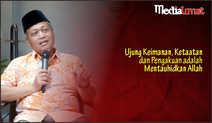  Ujung Keimanan, Ketaatan dan Pengakuan adalah Mentauhidkan Allah