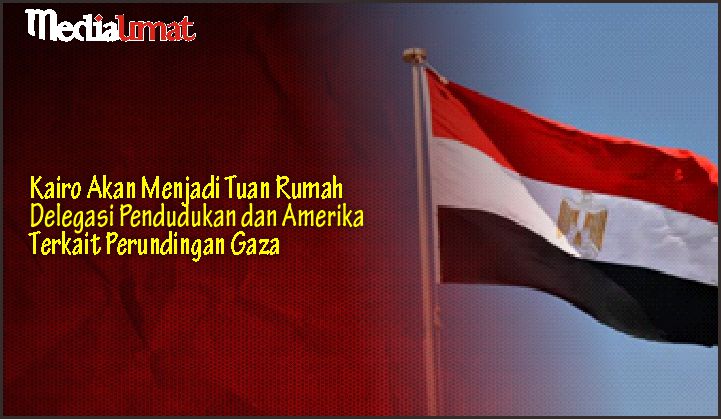  Kairo Akan Menjadi Tuan Rumah Delegasi Pendudukan dan Amerika Terkait Perundingan Gaza
