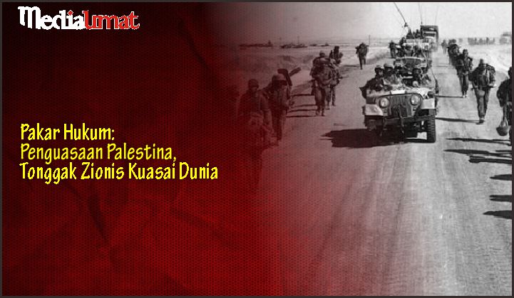  Pakar Hukum: Penguasaan Palestina, Tonggak Zionis Kuasai Dunia