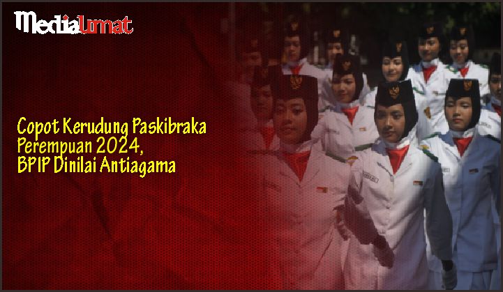  Copot Kerudung Paskibraka Perempuan 2024, BPIP Dinilai Antiagama
