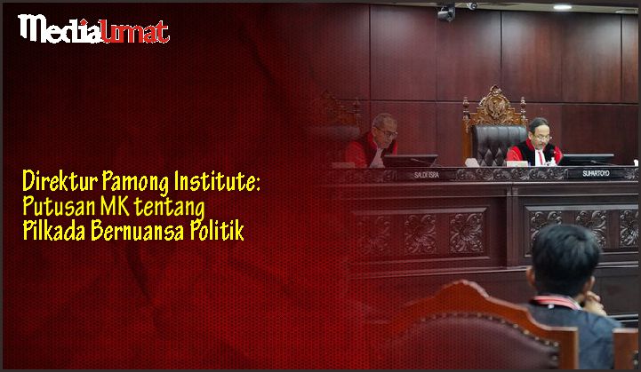  Direktur Pamong Institute: Putusan MK tentang Pilkada Bernuansa Politik