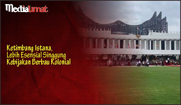 Ketimbang Istana, Lebih Esensial Singgung Kebijakan Berbau Kolonial