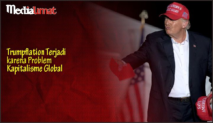  Trumpflation Terjadi karena Problem Kapitalisme Global