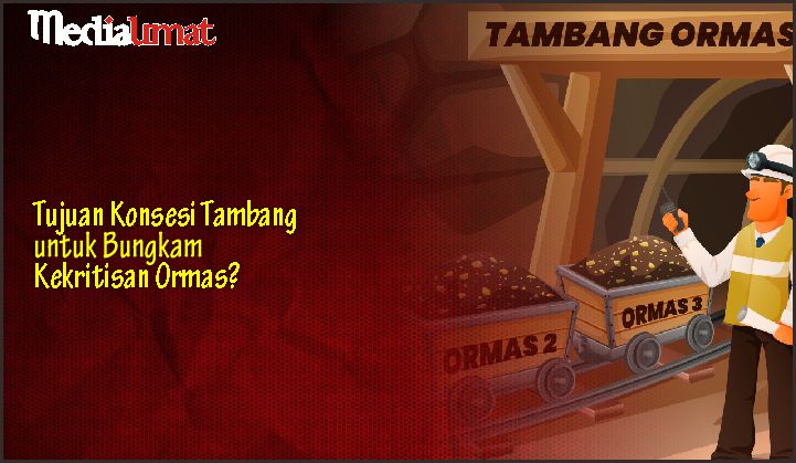  Tujuan Konsesi Tambang untuk Bungkam Kekritisan Ormas?