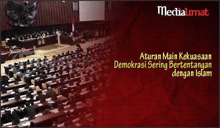  Aturan Main Kekuasaan Demokrasi Sering Bertentangan dengan Islam