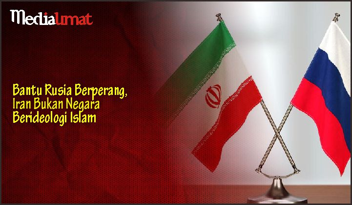  Bantu Rusia Berperang, Iran Bukan Negara Berideologi Islam