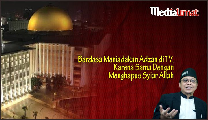  Berdosa Meniadakan Adzan di TV, Karena Sama Dengan Menghapus Syiar Allah