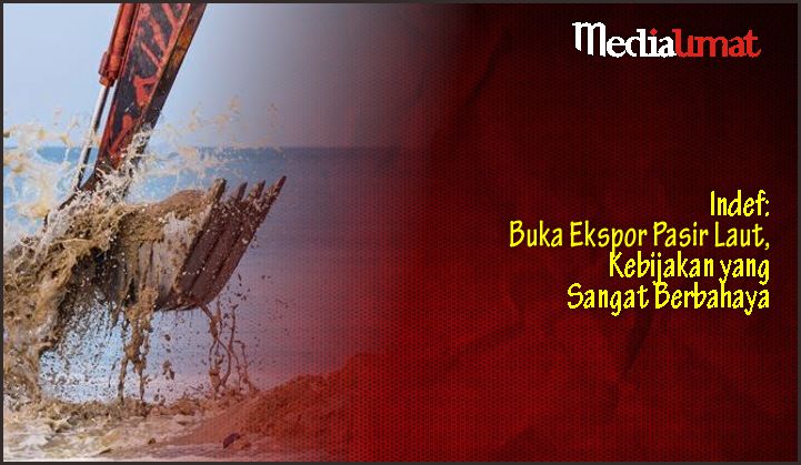  Indef: Buka Ekspor Pasir Laut, Kebijakan yang Sangat Berbahaya