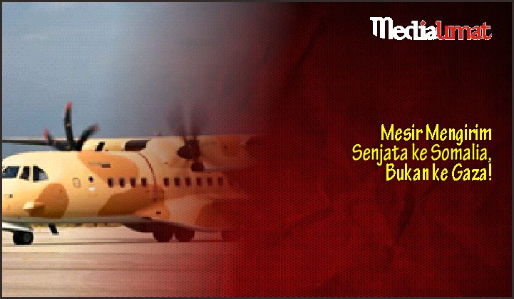  Mesir Mengirim Senjata ke Somalia, Bukan ke Gaza!