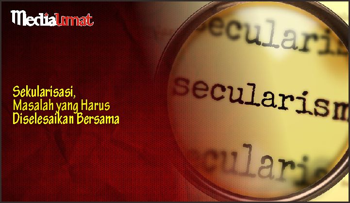  Sekularisasi, Masalah yang Harus Diselesaikan Bersama