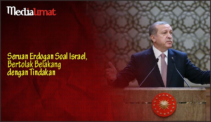  Seruan Erdogan Soal Israel, Bertolak Belakang dengan Tindakan