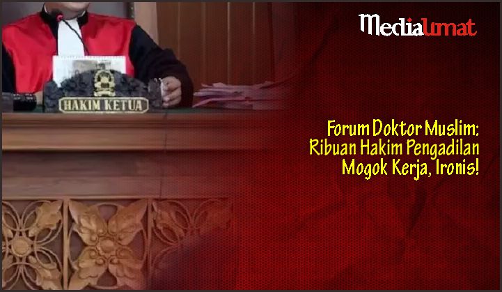  Forum Doktor Muslim: Ribuan Hakim Pengadilan Mogok Kerja, Ironis!