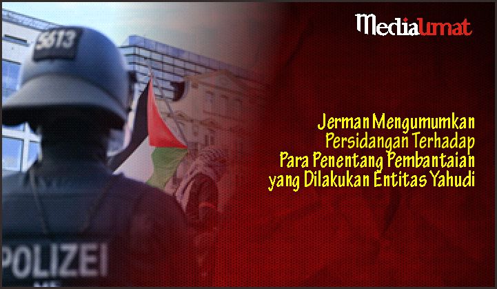  Jerman Mengumumkan Persidangan Terhadap Para Penentang Pembantaian yang Dilakukan Entitas Yahudi