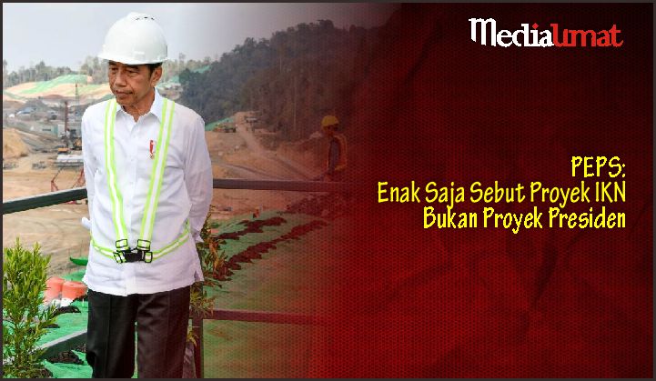  PEPS: Enak Saja Sebut Proyek IKN Bukan Proyek Presiden