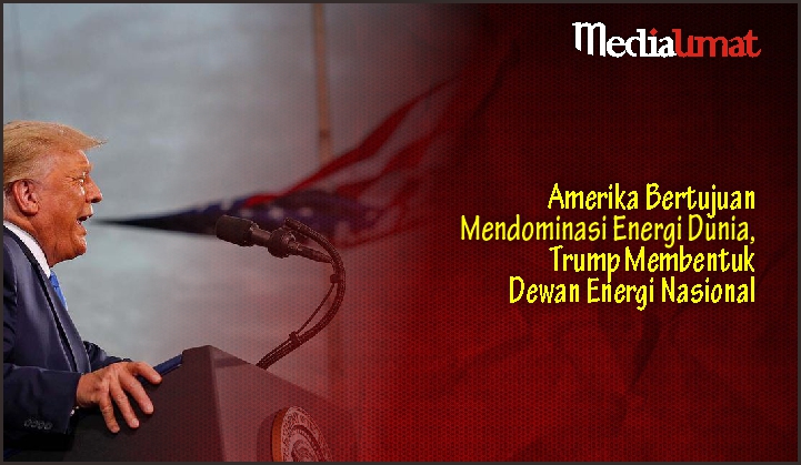  Amerika Bertujuan Mendominasi Energi Dunia, Trump Membentuk Dewan Energi Nasional