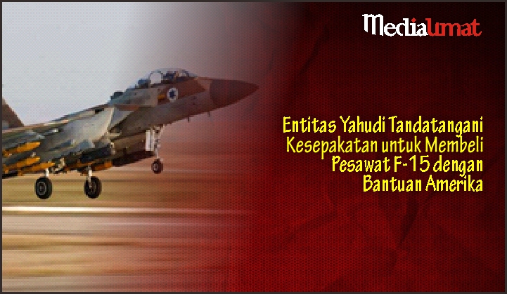  Entitas Yahudi Tandatangani Kesepakatan untuk Membeli Pesawat F-15 dengan Bantuan Amerika