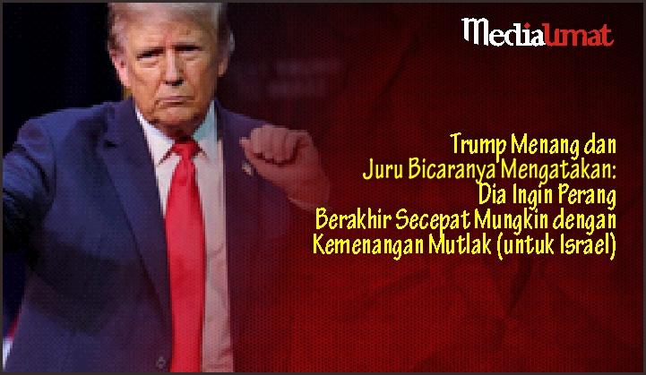  Trump Menang dan Juru Bicaranya Mengatakan: Dia Ingin Perang Berakhir Secepat Mungkin dengan Kemenangan Mutlak (untuk Israel)