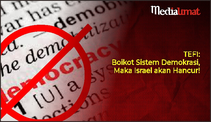  TEFI: Boikot Sistem Demokrasi, Maka Israel akan Hancur!