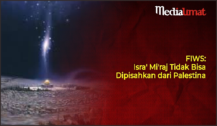  FIWS: Isra’ Mi’raj Tidak Bisa Dipisahkan dari Palestina