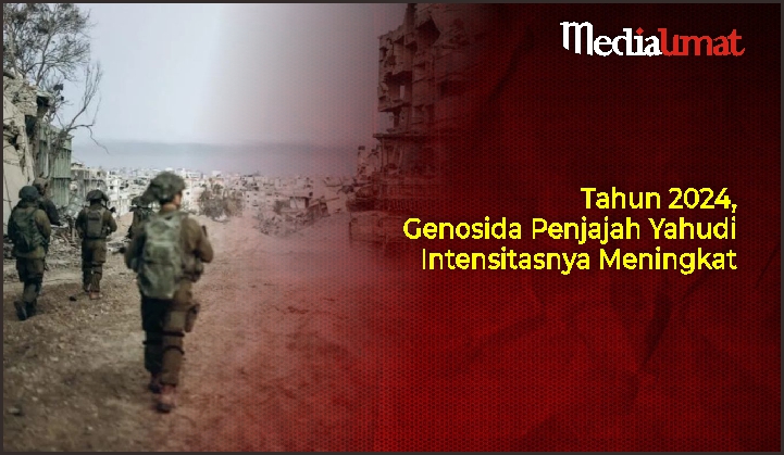  Tahun 2024, Genosida Penjajah Yahudi Intensitasnya Meningkat