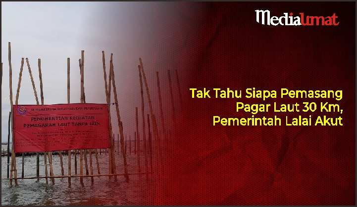  Tak Tahu Siapa Pemasang Pagar Laut 30 Km, Pemerintah Lalai Akut