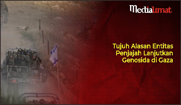  Tujuh Alasan Entitas Penjajah Lanjutkan Genosida di Gaza