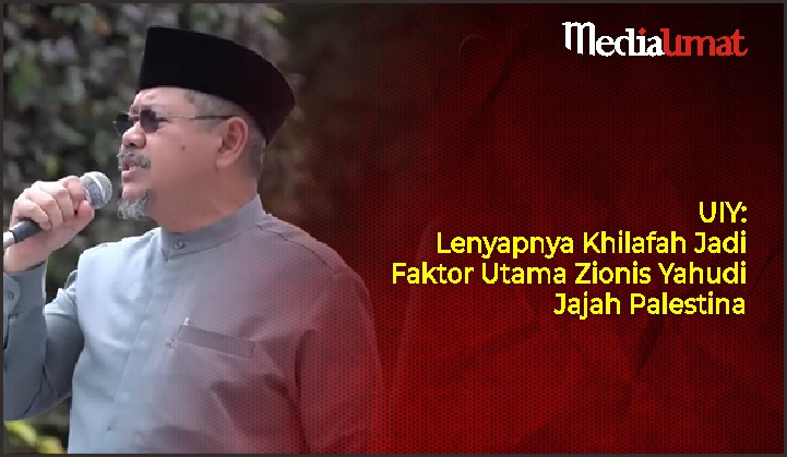  UIY: Lenyapnya Khilafah Jadi Faktor Utama Zionis Yahudi Jajah Palestina