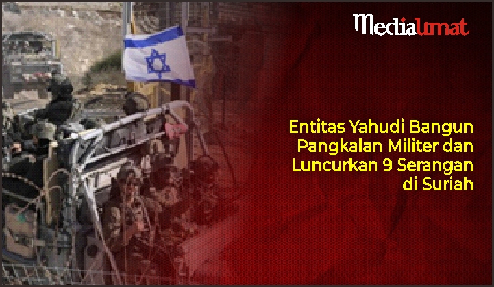  Entitas Yahudi Bangun Pangkalan Militer dan Luncurkan 9 Serangan di Suriah