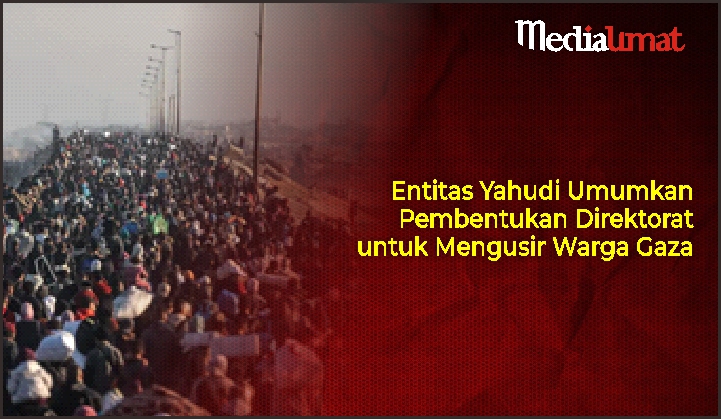  Entitas Yahudi Mengumumkan Pembentukan Direktorat untuk Mengusir Warga Gaza