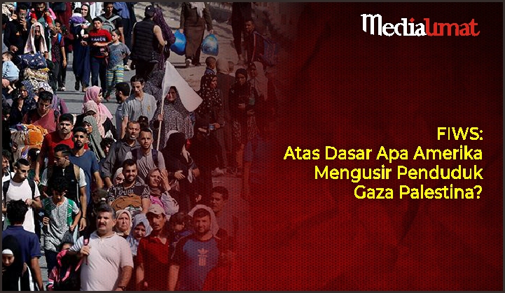  FIWS: Atas Dasar Apa Amerika Mengusir Penduduk Gaza Palestina?