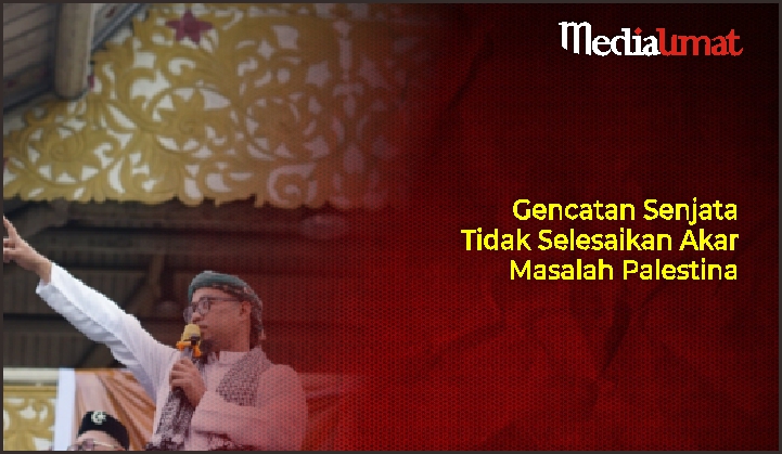  Gencatan Senjata Tidak Selesaikan Akar Masalah Palestina