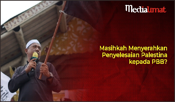  Masihkah Menyerahkan Penyelesaian Palestina kepada PBB?